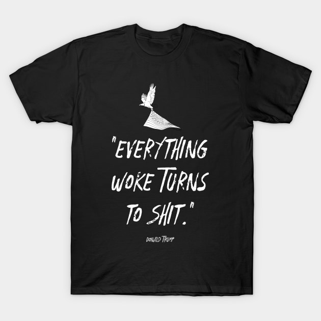 Everything Woke Turns To Shit T-Shirt by BazaBerry